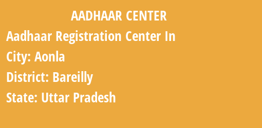 Aadhaar Registration Centres in Aonla, Bareilly, Uttar Pradesh State