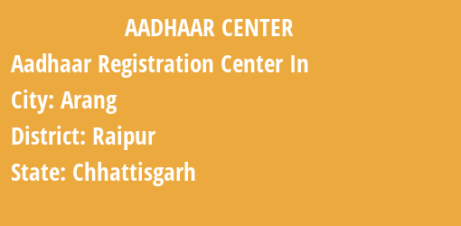 Aadhaar Registration Centres in Arang, Raipur, Chhattisgarh State