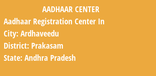 Aadhaar Registration Centres in Ardhaveedu, Prakasam, Andhra Pradesh State