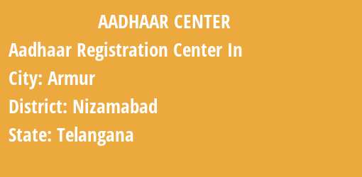 Aadhaar Registration Centres in Armur, Nizamabad, Telangana State