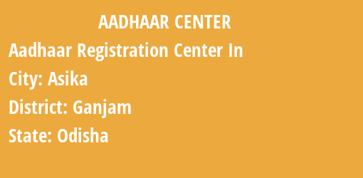 Aadhaar Registration Centres in Asika, Ganjam, Odisha State