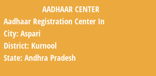 Aadhaar Registration Centres in Aspari, Kurnool, Andhra Pradesh State