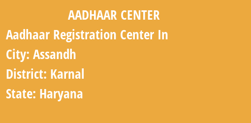 Aadhaar Registration Centres in Assandh, Karnal, Haryana State