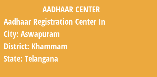 Aadhaar Registration Centres in Aswapuram, Khammam, Telangana State