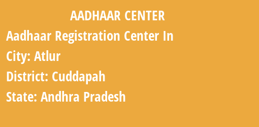 Aadhaar Registration Centres in Atlur, Cuddapah, Andhra Pradesh State