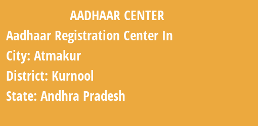 Aadhaar Registration Centres in Atmakur, Kurnool, Andhra Pradesh State