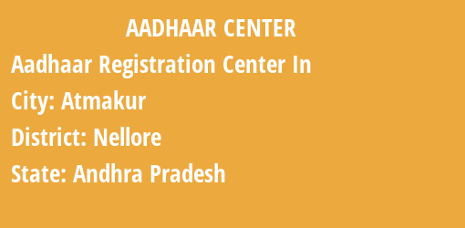 Aadhaar Registration Centres in Atmakur, Nellore, Andhra Pradesh State