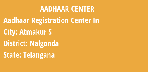 Aadhaar Registration Centres in Atmakur S , Nalgonda, Telangana State