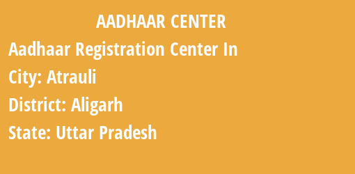 Aadhaar Registration Centres in Atrauli, Aligarh, Uttar Pradesh State