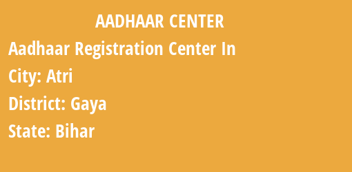 Aadhaar Registration Centres in Atri, Gaya, Bihar State