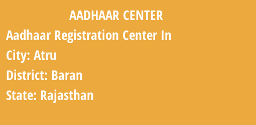 Aadhaar Registration Centres in Atru, Baran, Rajasthan State