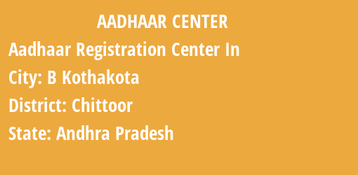 Aadhaar Registration Centres in B Kothakota, Chittoor, Andhra Pradesh State