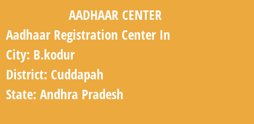 Aadhaar Registration Centres in B.kodur, Cuddapah, Andhra Pradesh State