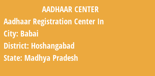 Aadhaar Registration Centres in Babai, Hoshangabad, Madhya Pradesh State