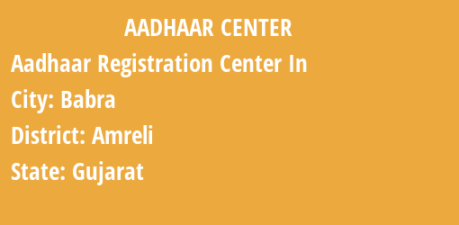 Aadhaar Registration Centres in Babra, Amreli, Gujarat State