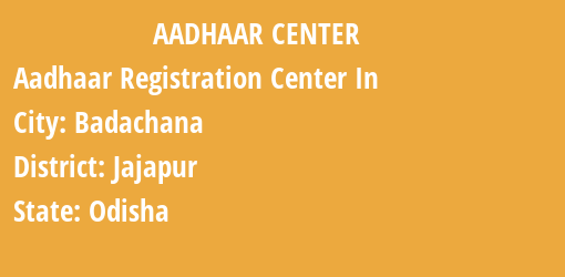 Aadhaar Registration Centres in Badachana, Jajapur, Odisha State