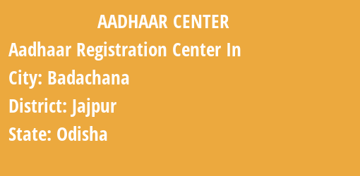 Aadhaar Registration Centres in Badachana, Jajpur, Odisha State