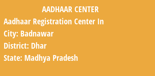 Aadhaar Registration Centres in Badnawar, Dhar, Madhya Pradesh State