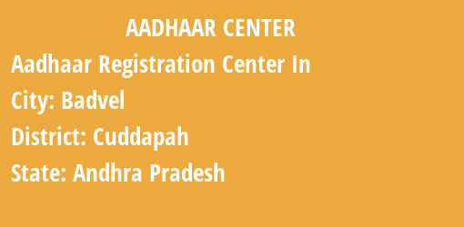 Aadhaar Registration Centres in Badvel, Cuddapah, Andhra Pradesh State