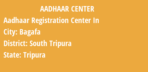 Aadhaar Registration Centres in Bagafa, South Tripura, Tripura State