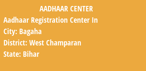 Aadhaar Registration Centres in Bagaha, West Champaran, Bihar State