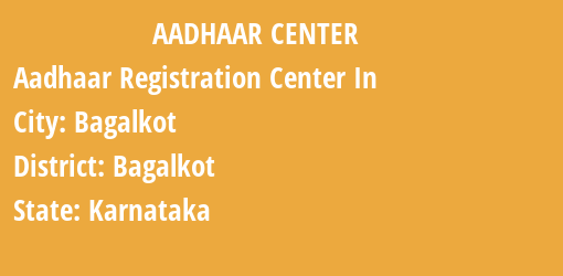 Aadhaar Registration Centres in Bagalkot, Bagalkot, Karnataka State