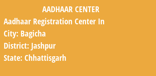 Aadhaar Registration Centres in Bagicha, Jashpur, Chhattisgarh State