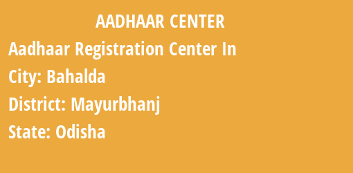 Aadhaar Registration Centres in Bahalda, Mayurbhanj, Odisha State