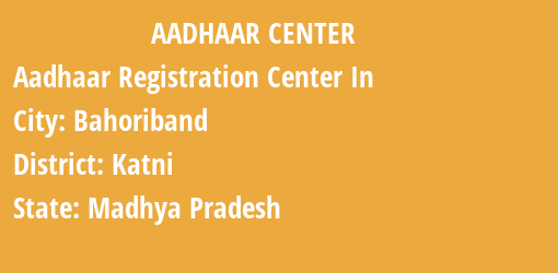 Aadhaar Registration Centres in Bahoriband, Katni, Madhya Pradesh State