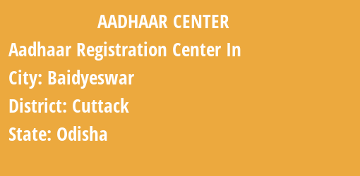 Aadhaar Registration Centres in Baidyeswar, Cuttack, Odisha State