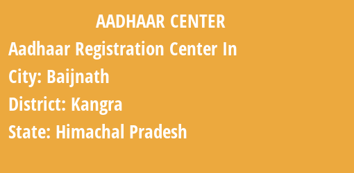 Aadhaar Registration Centres in Baijnath, Kangra, Himachal Pradesh State