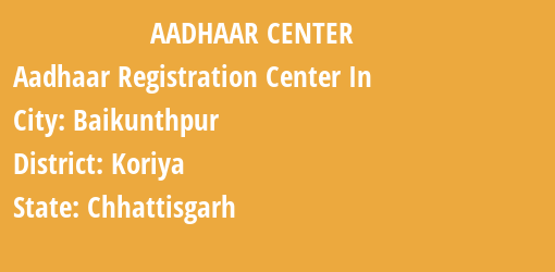 Aadhaar Registration Centres in Baikunthpur, Koriya, Chhattisgarh State