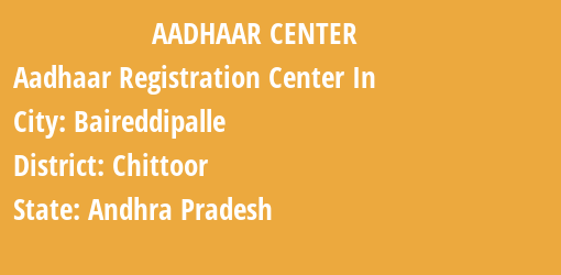 Aadhaar Registration Centres in Baireddipalle, Chittoor, Andhra Pradesh State