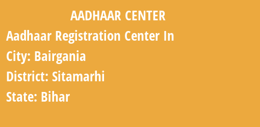 Aadhaar Registration Centres in Bairgania, Sitamarhi, Bihar State