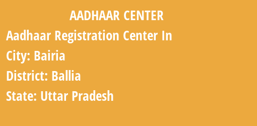 Aadhaar Registration Centres in Bairia, Ballia, Uttar Pradesh State