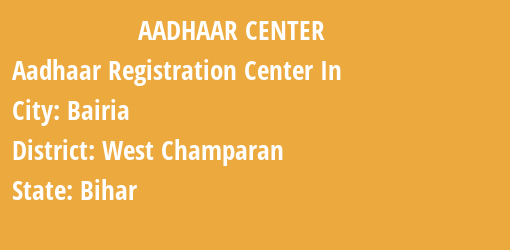 Aadhaar Registration Centres in Bairia, West Champaran, Bihar State