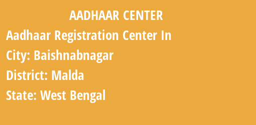 Aadhaar Registration Centres in Baishnabnagar, Malda, West Bengal State