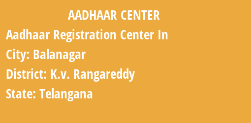 Aadhaar Registration Centres in Balanagar, K.v. Rangareddy, Telangana State