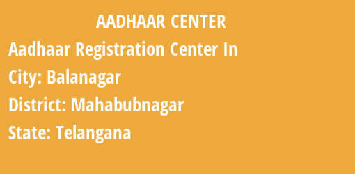 Aadhaar Registration Centres in Balanagar, Mahabubnagar, Telangana State