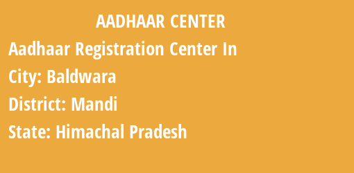 Aadhaar Registration Centres in Baldwara, Mandi, Himachal Pradesh State