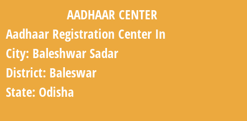 Aadhaar Registration Centres in Baleshwar Sadar, Baleswar, Odisha State