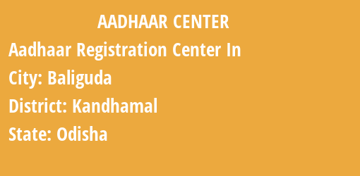 Aadhaar Registration Centres in Baliguda, Kandhamal, Odisha State