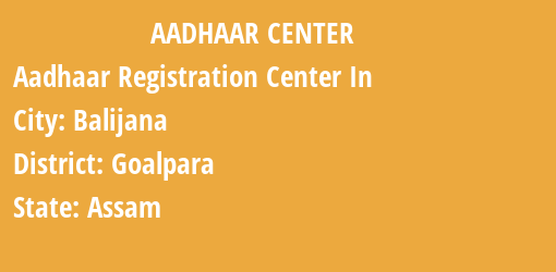 Aadhaar Registration Centres in Balijana, Goalpara, Assam State