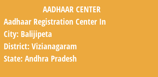 Aadhaar Registration Centres in Balijipeta, Vizianagaram, Andhra Pradesh State