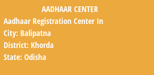 Aadhaar Registration Centres in Balipatna, Khorda, Odisha State