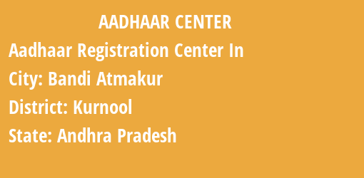 Aadhaar Registration Centres in Bandi Atmakur, Kurnool, Andhra Pradesh State