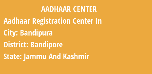 Aadhaar Registration Centres in Bandipura, Bandipore, Jammu And Kashmir State