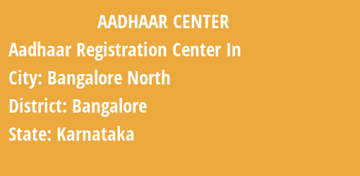 Aadhaar Registration Centres in Bangalore North, Bangalore, Karnataka State