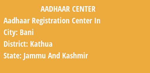 Aadhaar Registration Centres in Bani, Kathua, Jammu And Kashmir State