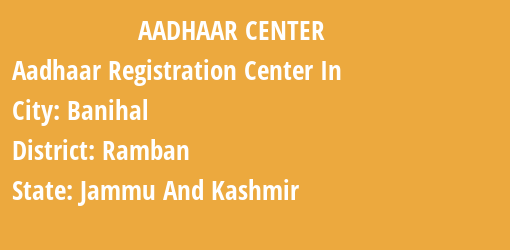 Aadhaar Registration Centres in Banihal, Ramban, Jammu And Kashmir State